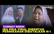 VIDEO: Curhatan Sedih, Detik-Detik Ibu Pria yang Dibentak hingga Nikahan Batal H-1
