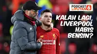 Podcast Bola: Kalah Lagi, Liverpool Habis Bensin? (Abdilllah/Liputan6.com)