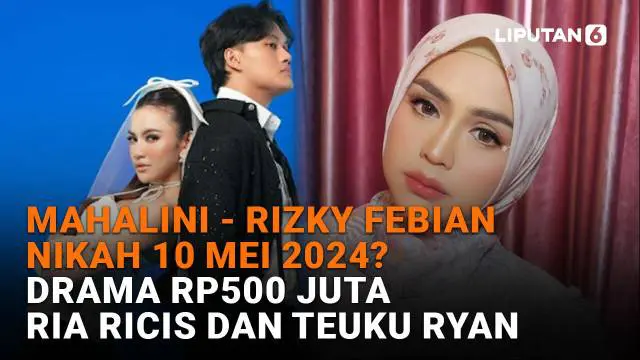 Mulai dari Mahalini-Rizky Febian nikah 10 Mei 2024 hingga drama Rp500 juta Ria Ricis dan Teuku Ryan, berikut sejumlah berita menarik News Flash Showbiz Liputan6.com.