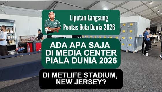Ada apa saja di Media Center Piala Dunia 2026 Metlife Stadium, New Jersey, AS?