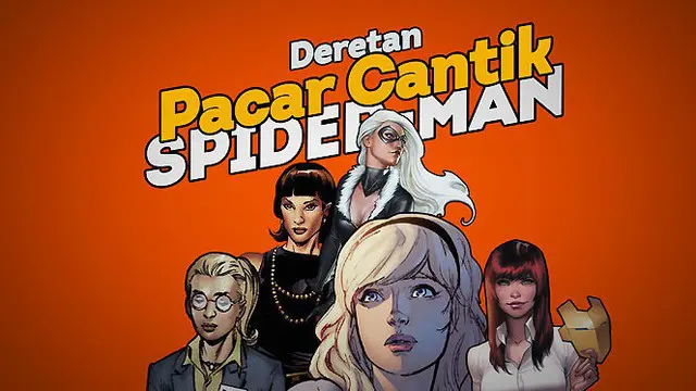 Sederet Wanita Cantik yang Menjadi Pacar Spider-Man