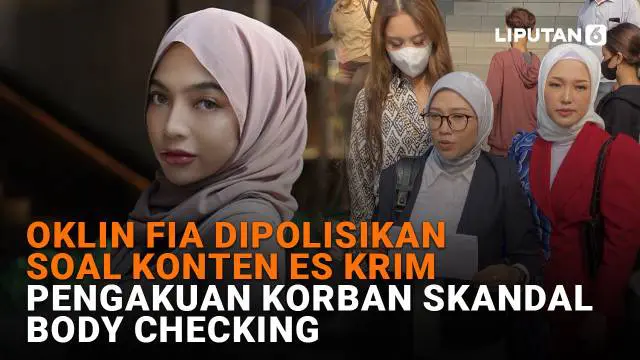Oklin Fia Dipolisikan Soal Konten Es Krim, Pengakuan Korban Skandal Body Checking