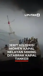 JERIT HISTERIS! MOMEN KAPAL NELAYAN MIRING DITABRAK KAPAL TANKER