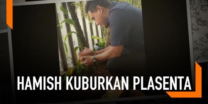 VIDEO: Potret Hamish Daud Kuburkan Plasenta Anak