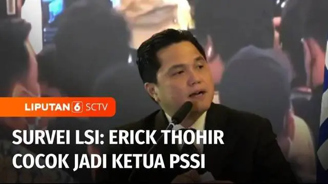 Lembaga Survei Indonesia (LSI) merilis hasil survei, pergantian Ketua Umum PSSI. LSI menilai, keterpilihan Menteri BUMN Erick Thohir sebagai Ketum PSSI sesuai dengan keinginan masyarakat.