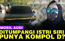 VIDEO: Penumpang Wanita Ternyata Istri Siri, Kompol D Tajir Punya Mobil Audi?