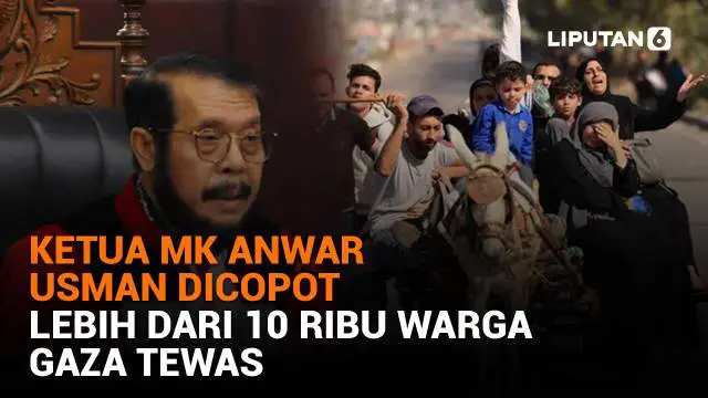 Mulai dari Ketua MK Anwar Usman dicopot hingga lebih dari 10 ribu warga Gaza tewas, berikut sejumlah berita menarik News Flash Liputan6.com.