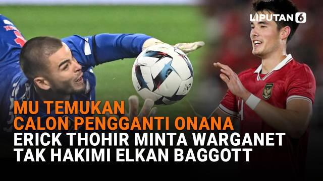 Mulai dari MU temukan calon pengganti Onana hingga Erick Thohir minta warganet tak hakimi Elkan Baggott di News Flash Sport Liputan6.com.