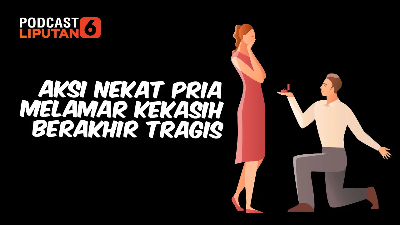 PODCAST: Aksi Nekat Pria Melamar Kekasih Berakhir Tragis