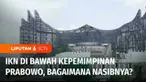 Yang kini juga jadi sorotan terkait kepemimpinan Prabowo Subianto adalah bagaimana nasib Ibu Kota Nusantara?