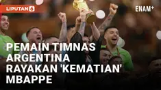 Timnas Argentina Juara Piala Dunia, Penggawa Tim Tango Rayakan 'Kematian' Kylian Mbappe