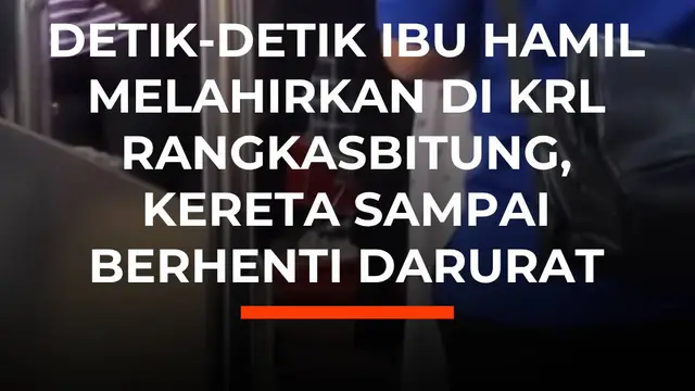 Detik-Detik Ibu Hamil Melahirkan di KRL Rangkasbitung, Kereta Sampai Berhenti Darurat