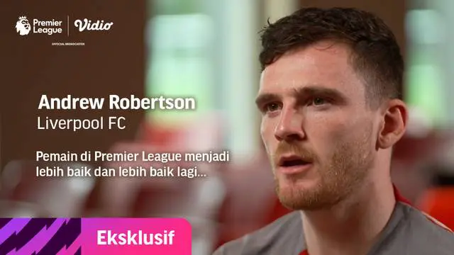 berita video wawancara eksklusif Vidio dengan bek Liverpool, Andrew Robertson