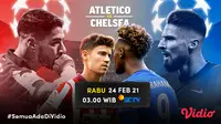 Duel Atletico Madrid vs Chelsea di babak 16 besar Liga Champions 2020/2021, Rabu (24/2/2021) pukul 03.00 WIB dapat disaksikan melalui SCTV dan platfrom streaming Vidio. (Dok. Vidio)