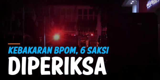 VIDEO: Polisi Periksa 6 Orang Saksi Kebakaran Gedung BPOM