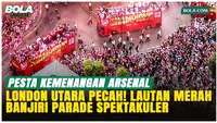 22 Tahun Terbayar Lunas! Suporter Arsenal Padati London Rayakan Gelar Liga Inggris