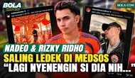 Nadeo Argawinata Ungkap Cerita Saling Meledek dengan Rizky Ridho di Media Sosial, Ternyata Bukan Settingan!