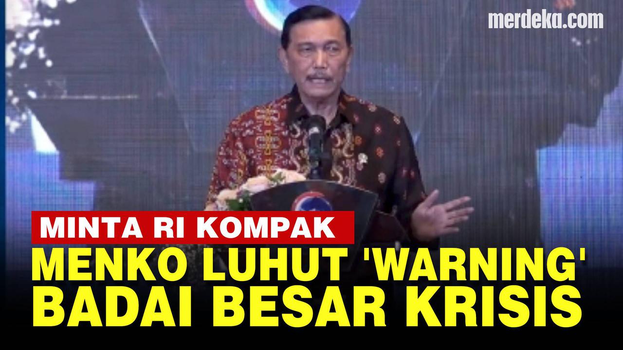 VIDEO: Menko Luhut Was-Was Minta Indonesia Kompak Hadapi Ancaman Badai Besar