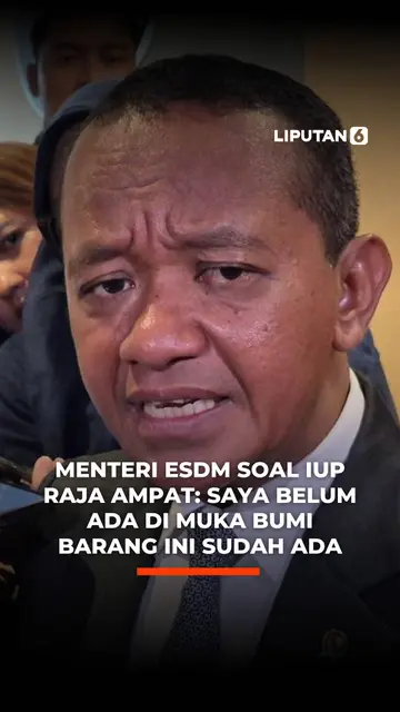 Menteri ESDM Soal IUP Raja Ampat: Saya Belum Ada di Muka Bumi Barang Ini Sudah Ada