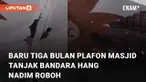 Detik-detik plafon Masjid Tanjak Bandara Hang Nadim di Batam roboh