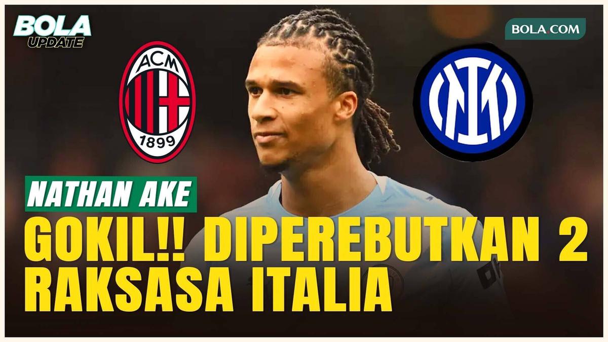 Bursa Transfer Memanas, AC Milan dan Inter Milan Berebut Nathan Ake