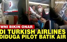 VIDEO: Diduga Pilot Batik Air Adu Jotos di Pesawat, Turkish Airlines Mendarat Darurat