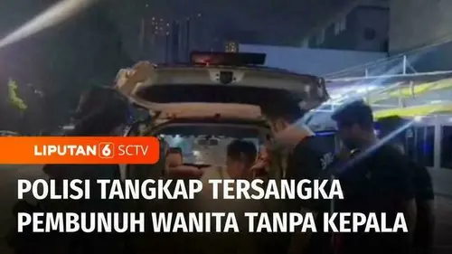 VIDEO: Tersangka Pemutilasi Wanita dalam Karung Berhasil Ditangkap