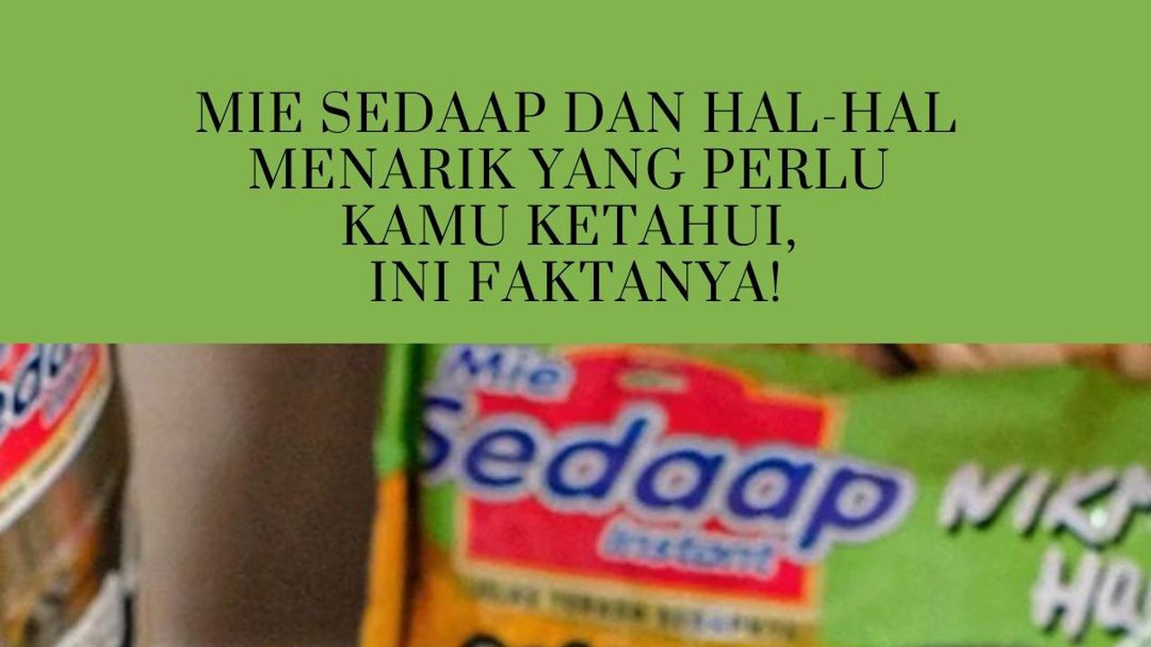 Mie Sedaap dan Hal-Hal Menarik yang Perlu Kamu Ketahui, Ini Faktanya!