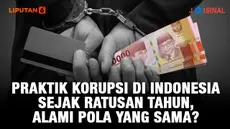 Praktik Korupsi di Indonesia Sejak Ratusan Tahun, Alami Pola yang Sama? (Liputan6.com/Abdillah)