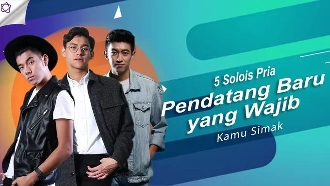 [Bintang] 5 Solois Pria Pendatang Baru yang Wajib Kamu Simak
