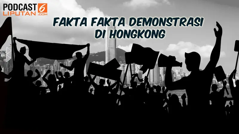 PODCAST: Deret Fakta di Balik Demonstrasi Hong Kong