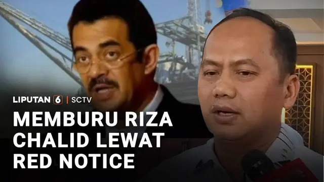 Memburu Riza Chalid Lewat Red Notice