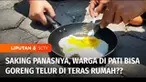 Suhu panas melanda Pati, Jawa Tengah, hingga 40 derajat celcius. Namun, warganya justru memanfaatkan suhu panas tersebut untuk menggoreng telur di teras rumah.