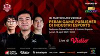 IEL Masterclass Webinar "Peran Game Publisher di Industri Esports", Jumat (16/4/2021) pukul 16.00 WIB dapat disaksikan melalui platform Vidio. (Dok. Vidio)