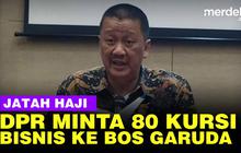 VIDEO: Bos Garuda Akui Ada Anggota DPR Minta Jatah Kursi Kelas Bisnis untuk Haji