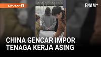 China Gencar Datangkan Pekerja Asing, Incar Lulusan Muda