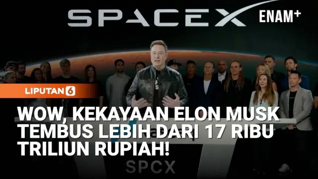 Wow, Kekayaan Elon Musk Tembus Lebih dari 17 Ribu Triliun Rupiah!