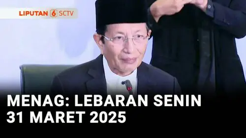 VIDEO: Lebaran Serentak, Idulfitri 1 Syawal 1446 H Jatuh pada 31 Maret 2025