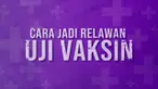 Saat ini sudah ada cara menjadi relawan uji vaksin. Ini dia yang harus disiapkan.