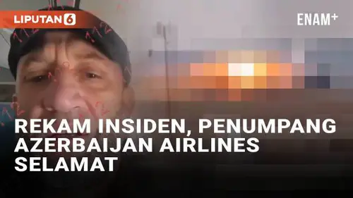 VIDEO: Detik-Detik Penumpang Azerbaijan Airlines Rekam Ketegangan Sebelum Pesawat Jatuh, Berakhir Selamat
