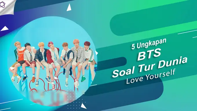 [Bintang] 5 Ungkapan BTS Soal Tur Dunia, Love Yourself