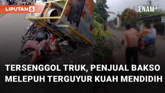 VIDEO: Tersenggol Truk, Penjual Bakso Alami Melepuh Terguyur Kuah Mendidih dari Gerobak