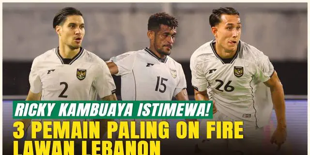 VIDEO: Ricky Kambuaya Paling Istimewa! 3 Pemain Timnas Indonesia Paling Bersinar Lawan Lebanon