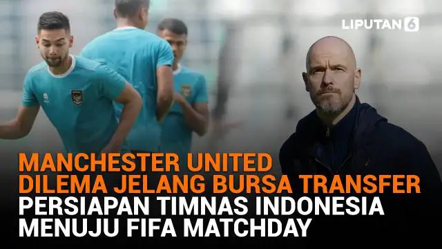 Mulai dari Manchester United yang dilema jelang bursa transfer hingga persiapan Timnas Indonesia menuju Fifa Matchday, berikut sejumlah berita menarik News Flash Sport Liputan6.com.