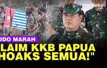 VIDEO: Panglima Yudo Marah Soal Klaim Korban TNI dari Teroris Papua "Hoaks Semua!"
