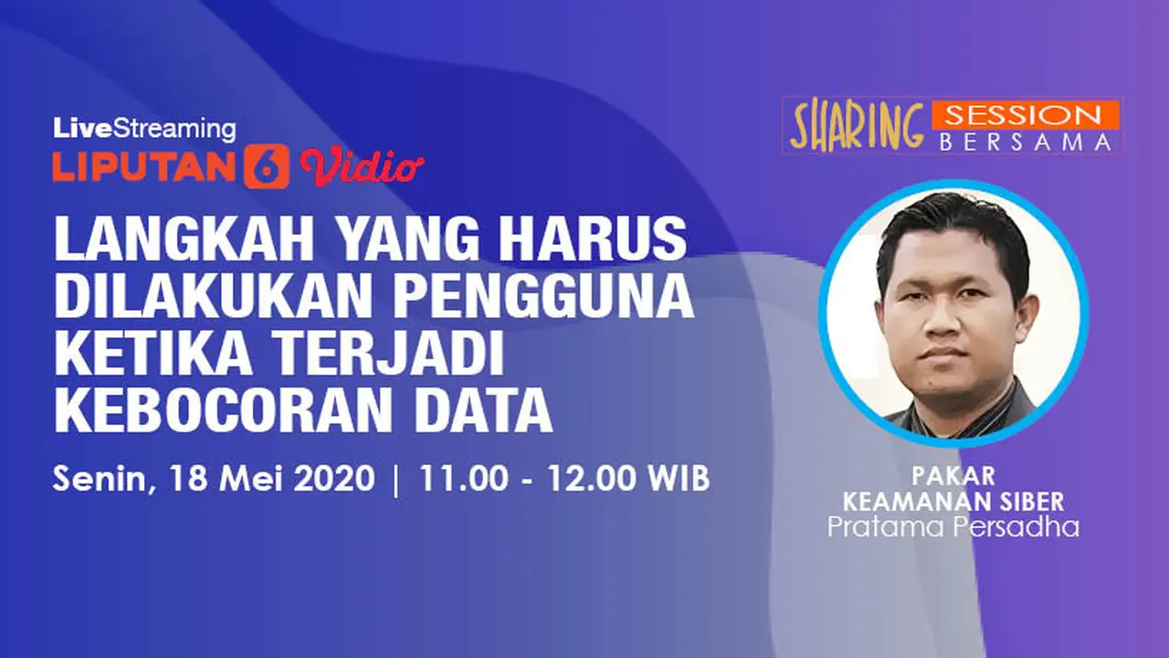 SHARING SESSION: Langkah Jitu dari Pakar Keamanan Siber Ketika Terjadi Kebocoran Data. Liputan6.com/Abdillah