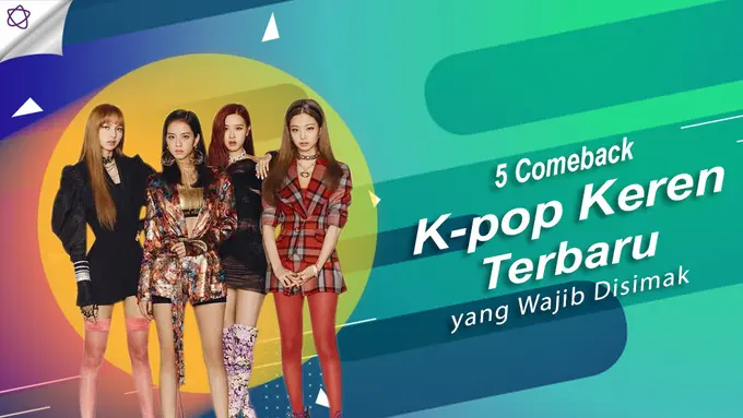 [Bintang] 5 Comeback K-Pop Keren Terbaru yang Wajib Disimak