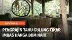 Naiknya harga BBM membuat perajin tahu di Kabupaten Cilacap gulung tikar. Perajin tahu tak mampu lagi membiayai ongkos produksi yang makin melambung. Naiknya harga BBM juga membuat semua bahan untuk produksi tahu naik tinggi.