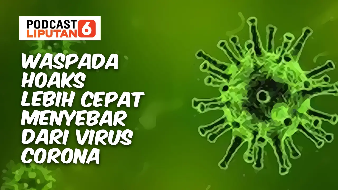 PODCAST: Waspada Hoaks Lebih Cepat Menyebar dari Virus Corona. (Liputan6.com/Abdillah)