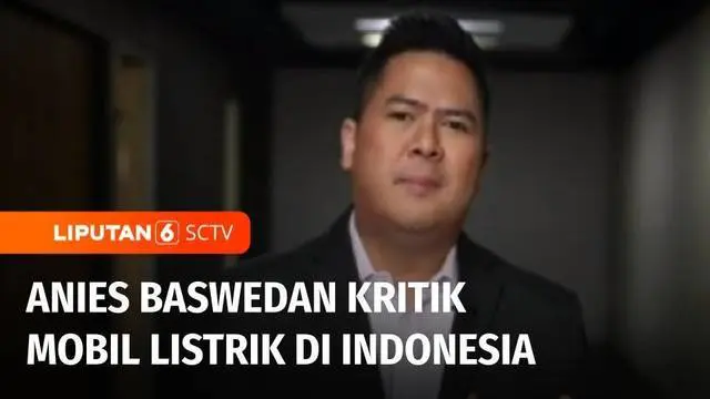 VIDEO: Anies Baswedan Kritik Mobil Listrik di Indonesia, Begini Respon Sejumlah Menteri | Diskusi Liputan 6